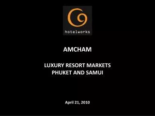 AMCHAM LUXURY RESORT MARKETS PHUKET AND SAMUI April 21, 2010