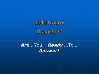 2010 NAOW Brain Bowl