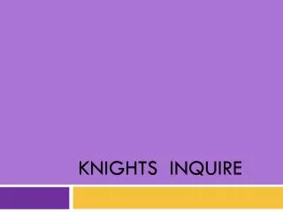 Knights Inquire