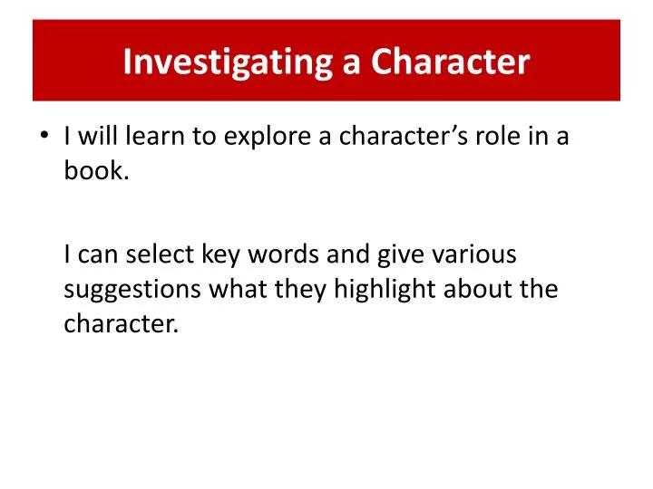 investigating a character