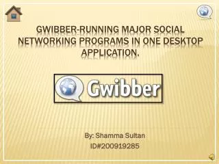 Gwibber-Running major social networking programs in one desktop application.