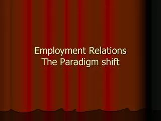 Employment Relations The Paradigm shift