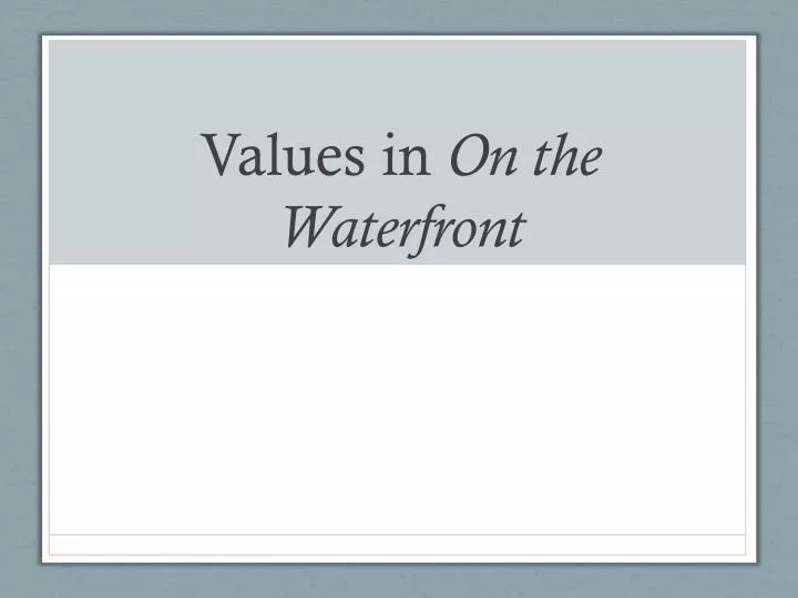 values in on the waterfront