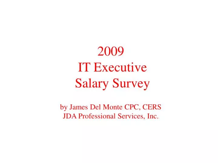 2009 it executive salary survey by james del monte cpc cers jda professional services inc