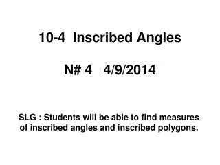 10-4 Inscribed Angles N# 4 4/9/2014