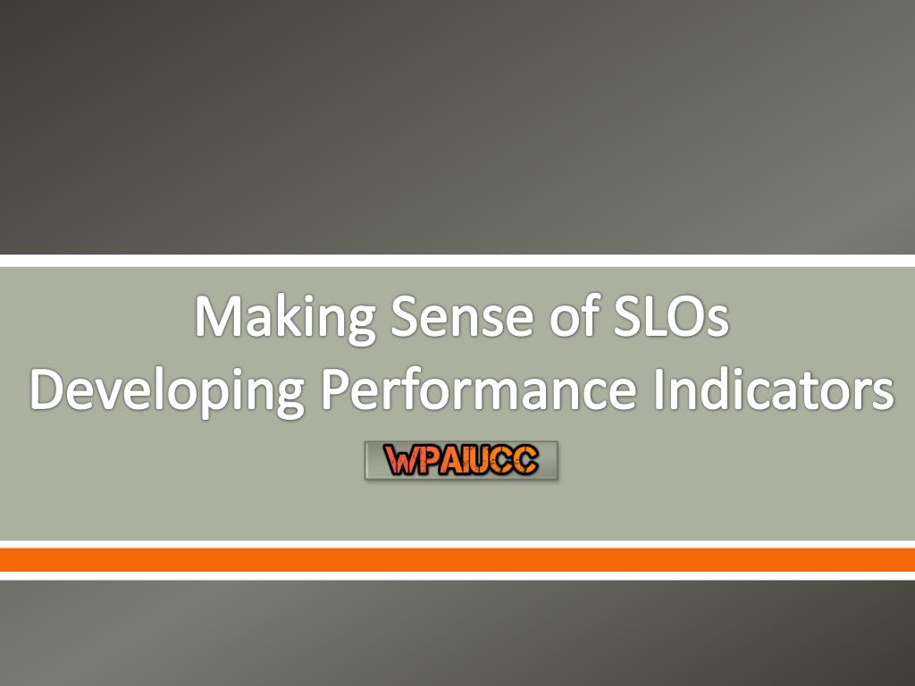 PPT - Making Sense of SLOs Developing Performance Indicators PowerPoint ...