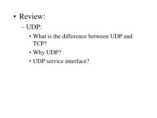 Review: UDP: What is the difference between UDP and TCP? Why UDP? UDP service interface?