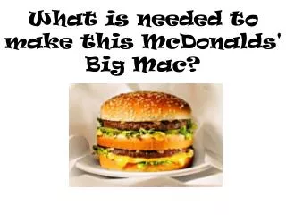 What is needed to make this McDonalds' Big Mac?