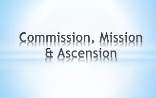 Commission, Mission &amp; Ascension