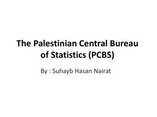 The Palestinian Central Bureau of Statistics (PCBS)