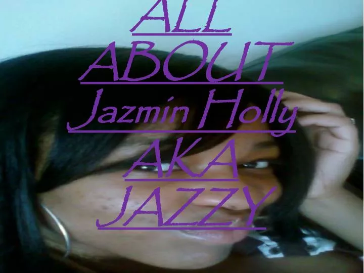 all about jazmin holly aka jazzy