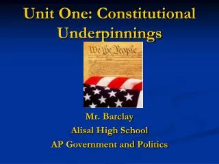 Unit One: Constitutional Underpinnings