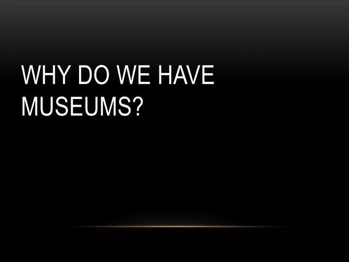why do we have museums