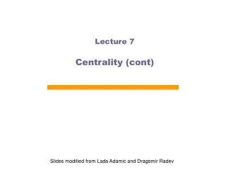 Lecture 7 Centrality ( cont )