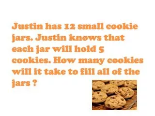 12 small cookie jars x 5 cookies for each jar. 12 x 5 60