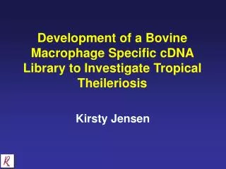 Development of a Bovine Macrophage Specific cDNA Library to Investigate Tropical Theileriosis