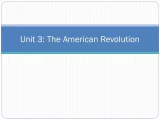 Unit 3: The American Revolution