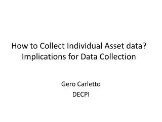 How to Collect Individual A sset data? Implications for Data Collection