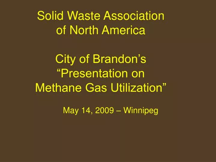 solid waste association of north america city of brandon s presentation on methane gas utilization