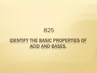 Identify the basic properties of acid and bases.
