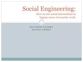 Social Engineering: How to use social interactions to bypass years of security work .