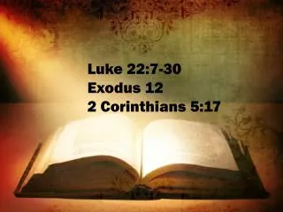 Luke 22:7-30 Exodus 12 2 Corinthians 5:17