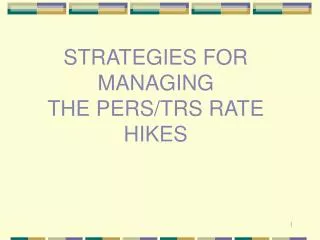 STRATEGIES FOR MANAGING THE PERS/TRS RATE HIKES