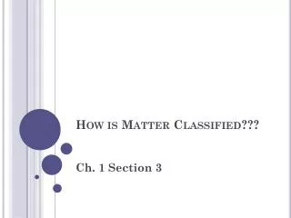 How is Matter Classified???