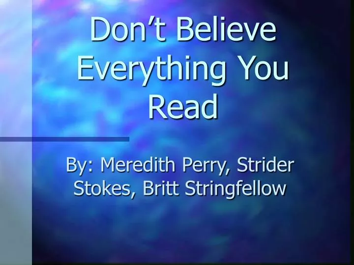 don t believe everything you read