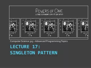 Lecture 17: Singleton Pattern