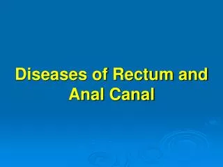 Diseases of Rectum and Anal Canal