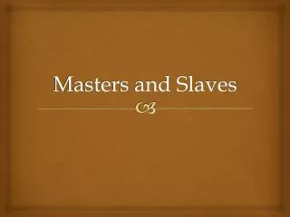 Masters and Slaves