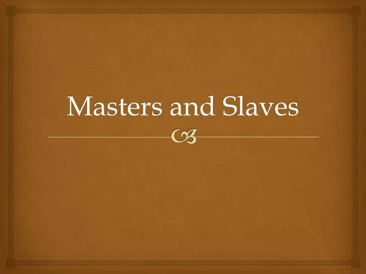 masters and slaves