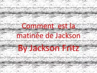 comment est la matin e de jackson
