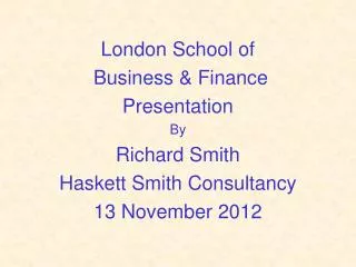 London School of Business &amp; Finance Presentation By Richard Smith Haskett Smith Consultancy