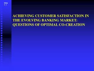 ACHIEVING CUSTOMER SATISFACTION IN THE EVOLVING BANKING MARKET: QUESTIONS OF OPTIMAL CO-CREATION