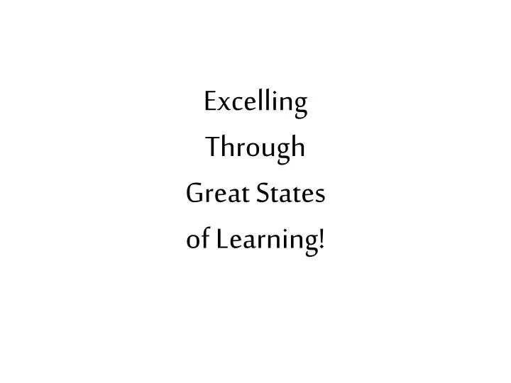 excelling through great s tates of learning