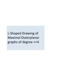 L-Shaped Drawing of Maximal Outerplanar graphs of degree &lt;= 4