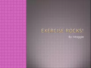 Exercise Rocks!