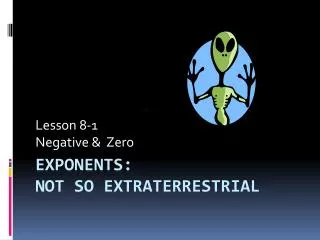 Exponents: Not So Extraterrestrial