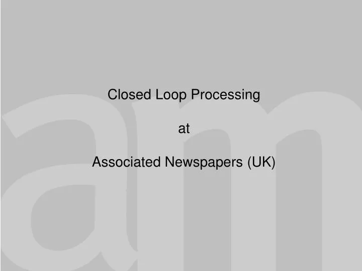 closed loop processing at associated newspapers uk