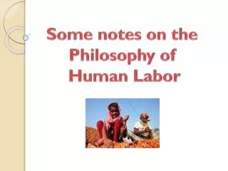 Some notes on the Philosophy of Human Labor