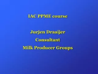 IAC PPME course Jurjen Draaijer Consultant Milk Producer Groups