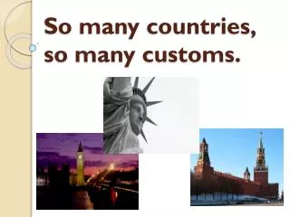 So many countries, so many customs.