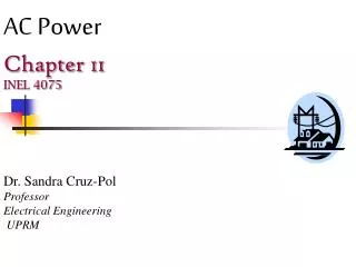 AC Power Chapter 11 INEL 4075 Dr. Sandra Cruz-Pol Professor Electrical Engineering UPRM
