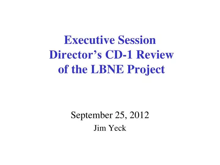 executive session director s cd 1 review of the lbne project
