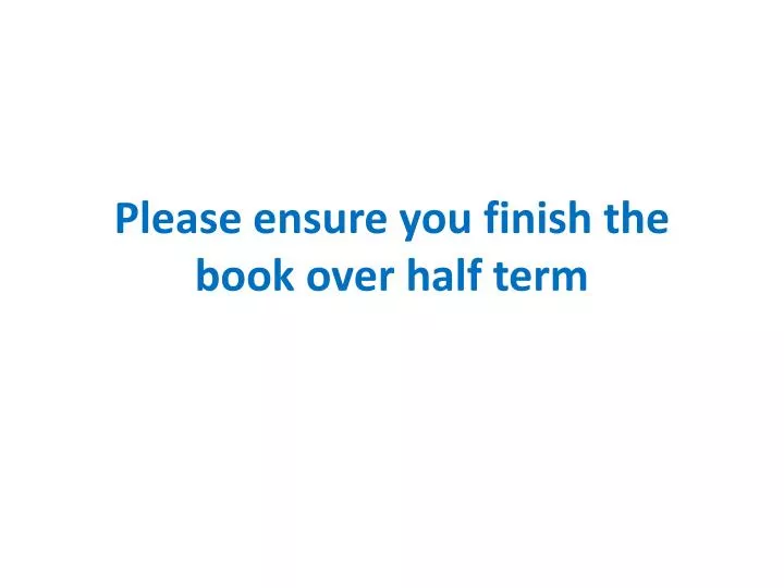 please ensure you finish the book over half term