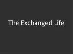 The Exchanged Life - slide 1