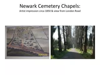 Newark Cemetery Chapels: Artist impression circa 1850 &amp; view from London Road