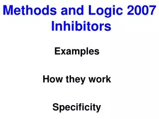 Methods and Logic 2007 Inhibitors